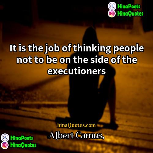 Albert Camus Quotes | It is the job of thinking people